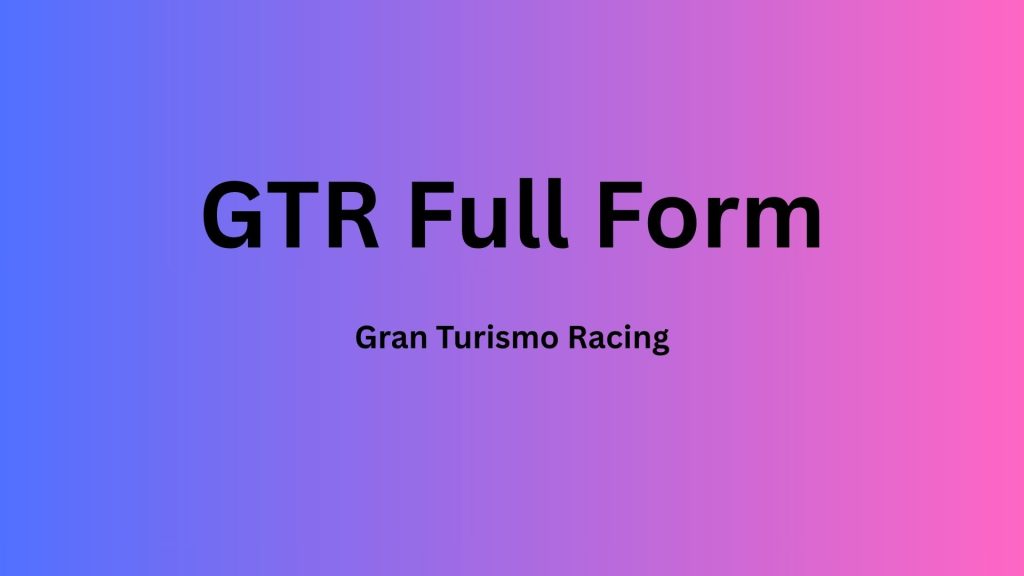 GTR Full Form